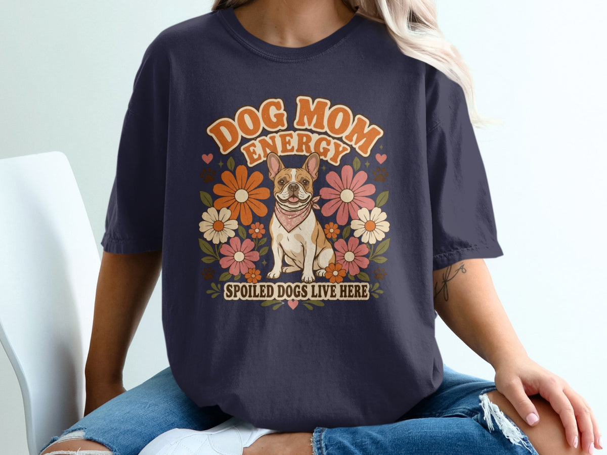 French bulldog with flowers graphic and text "Dog Mom Energy Spoiled Dogs Live Here".