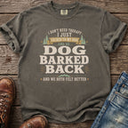 T-shirt with text "I don't need therapy I just talked to my dog and he... dog barked back and we both felt better."