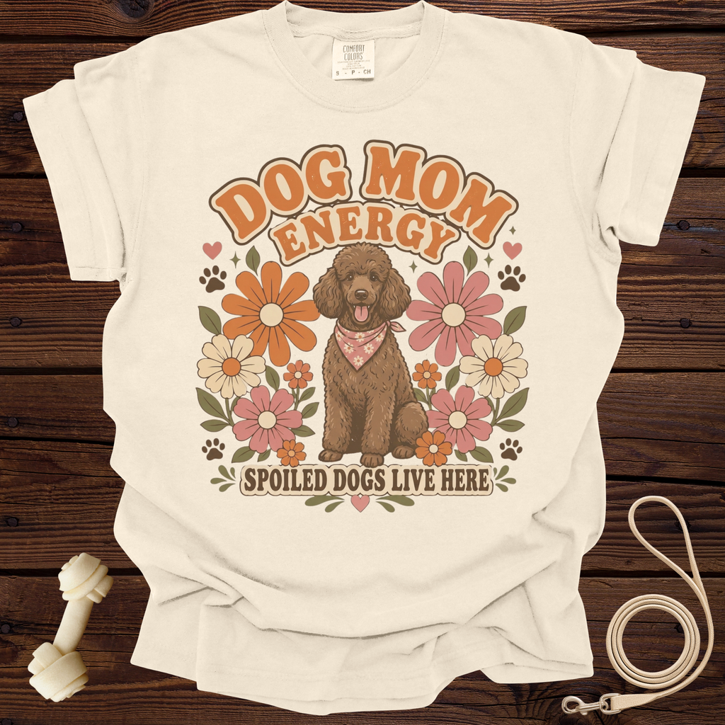 Cream t-shirt with "Dog Mom Energy" and "Spoiled Dogs Live Here" text and poodle graphic.