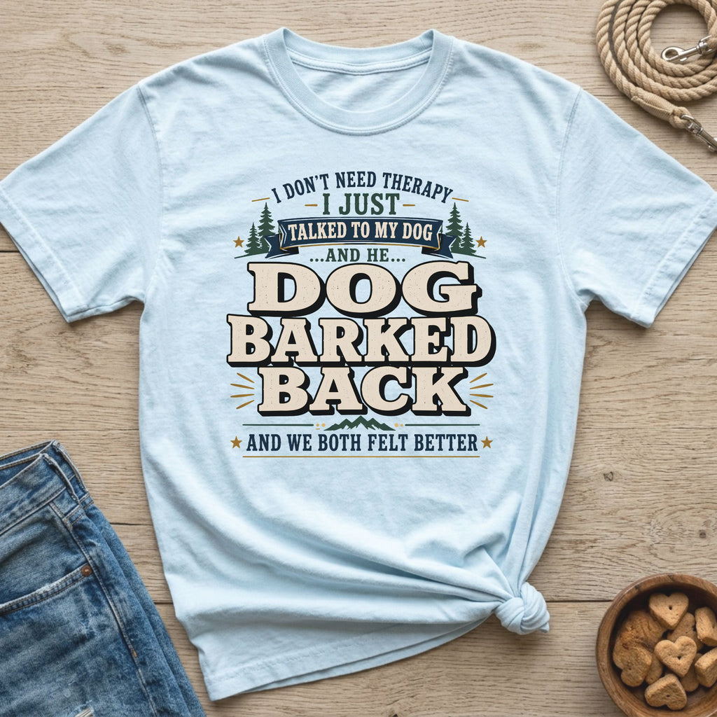 Light blue t-shirt with text "Dog Barked Back. And We Both Felt Better."