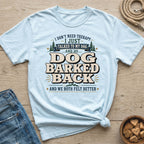 Light blue t-shirt with text "Dog Barked Back. And We Both Felt Better."