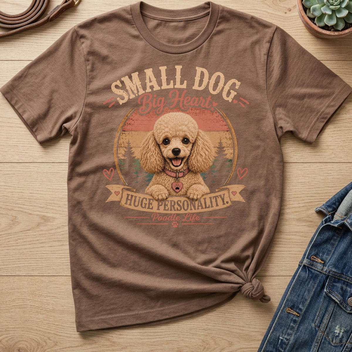 Brown t-shirt with poodle graphic and text "Small Dog Big Heart Huge Personality Poodle Life".