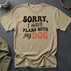 T-shirt with text "Sorry, I Have Plans With My Dog"