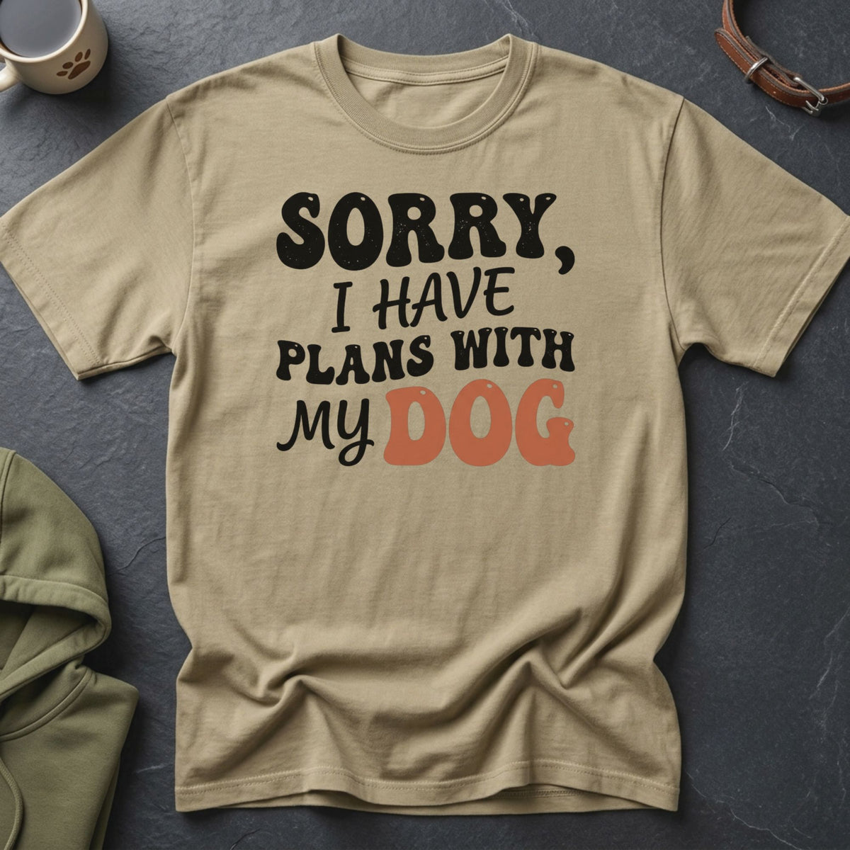 T-shirt with text "Sorry, I Have Plans With My Dog"