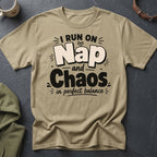 T-shirt with text "I RUN ON Nap and Chaos in perfect balance".