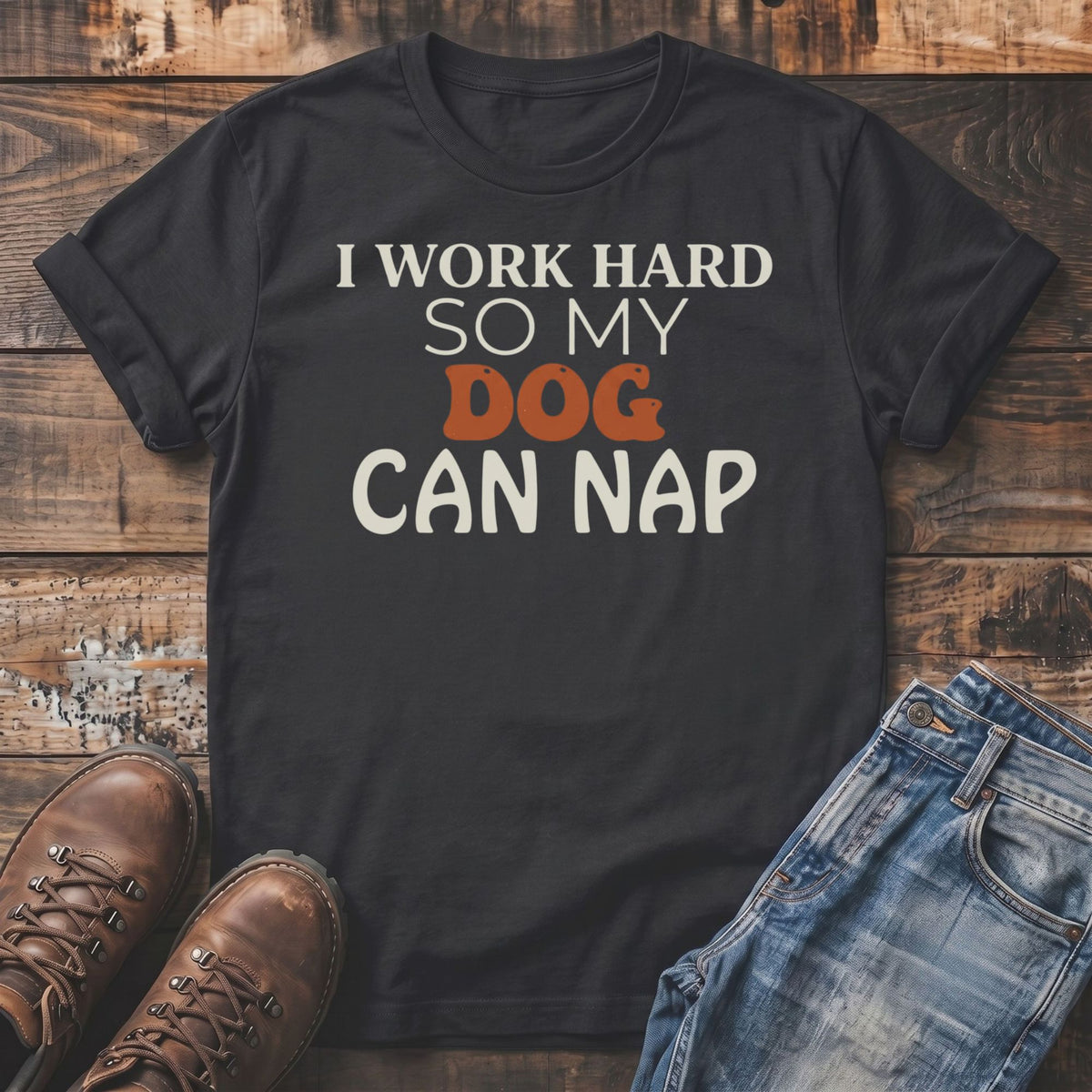 Black t-shirt with text "I WORK HARD SO MY DOG CAN NAP".