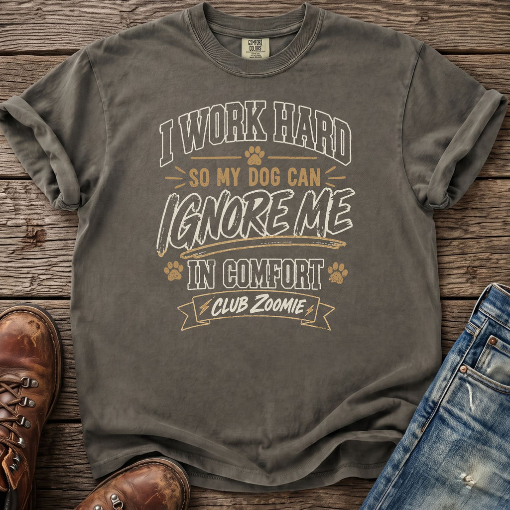 Gray t-shirt with "I Work Hard So My Dog Can Ignore Me In Comfort Club Zoomie" text.