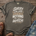 Gray t-shirt with "Sorry I'm late my dog was doing nothing and I had to watch" text.