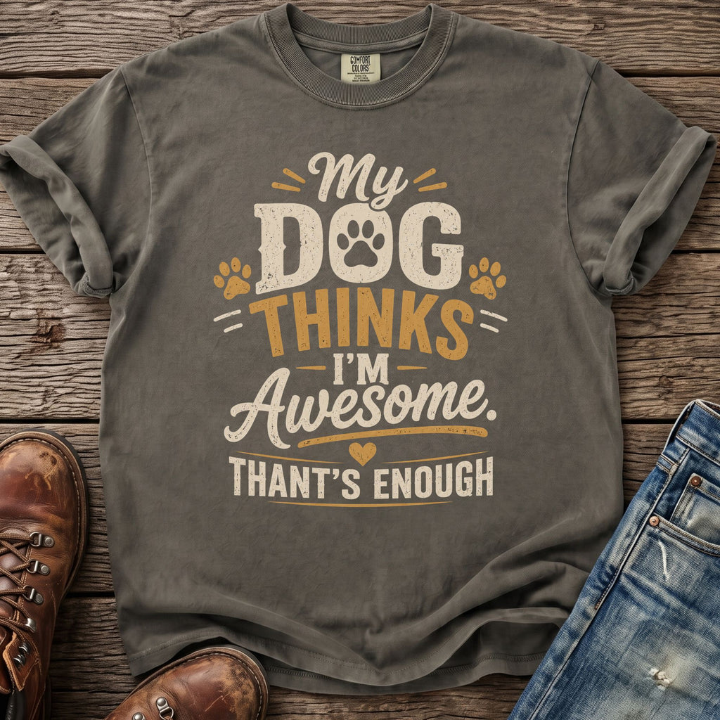 Grey t-shirt with "My dog thinks I'm awesome, that's enough" text and paw prints.