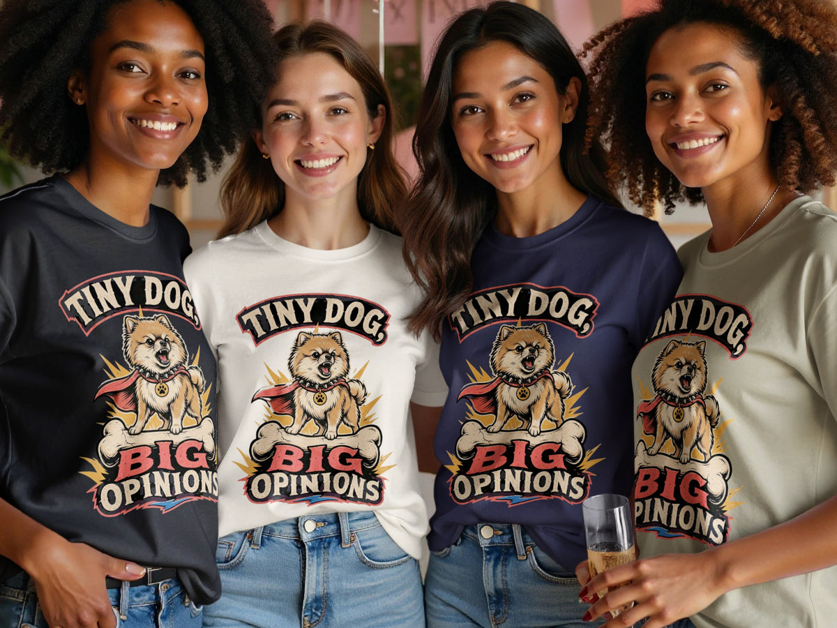 Four women in t-shirts featuring a Pomeranian dog graphic with "Tiny Dog, Big Opinions" text.