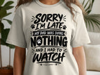 Cream t-shirt with black text: "Sorry I'm Late. My Dog Was Doing Nothing And I Had To Watch."