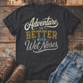 Black t-shirt with text "Adventure is better with Wet Noses".