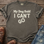 Grey t-shirt with text "My Dog Said I CAN'T GO"