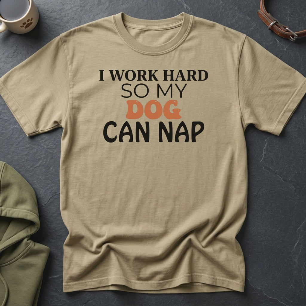 Tan t-shirt with "I WORK HARD SO MY DOG CAN NAP" text in black and orange.