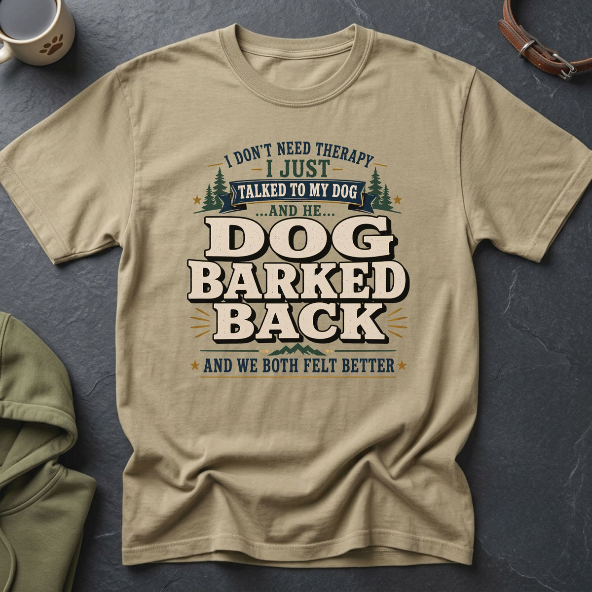 Tan t-shirt with "I don't need therapy I just talked to my dog and he... DOG BARKED BACK and we both felt better" graphic.