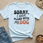 Light blue t-shirt with text "SORRY, I HAVE PLANS WITH MY DOG".