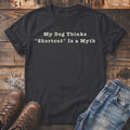 Dark t-shirt with white text "My Dog Thinks 'Shortcut' Is a Myth".