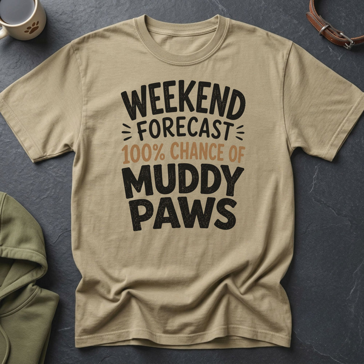 T-shirt with "Weekend Forecast 100% Chance of Muddy Paws" text.