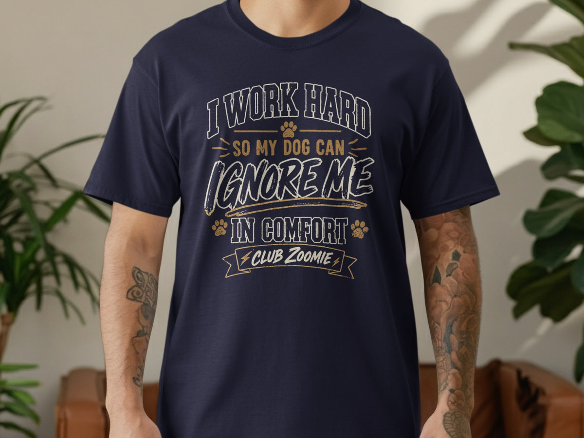Navy t-shirt with text "I WORK HARD SO MY DOG CAN IGNORE ME IN COMFORT CLUB ZOOMIE".