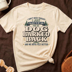 Cream t-shirt with "I don't need therapy, I just talked to my dog, and he barked back" text.