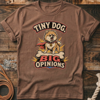Brown t-shirt with a graphic of a Pomeranian dog with the text "Tiny Dog, Big Opinions".